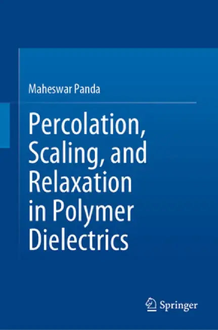 Percolation, Scaling, and Relaxation in Polymer Dielectrics by Maheswar Panda
