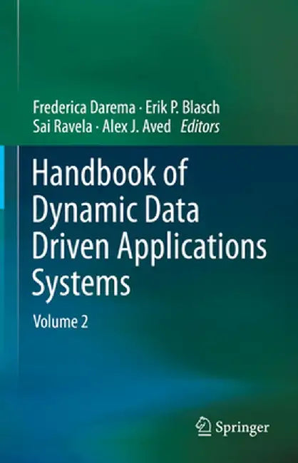 Handbook of Dynamic Data Driven Applications Systems: Volume 2 by Frederica Darema