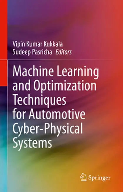Machine Learning and Optimization Techniques for Automotive Cyber-Physical Systems by Vipin Kumar Kukkala
