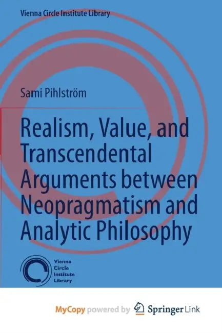 Realism, Value, and Transcendental Arguments between Neopragmatism and Analytic Philosophy by Pihlstrom Sami Pihlstrom