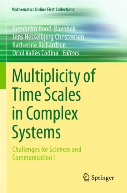 Multiplicity of Time Scales in Complex Systems: Challenges for Sciences and Communication I by Bernhelm Booß-Bavnbek