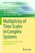 Multiplicity of Time Scales in Complex Systems: Challenges for Sciences and Communication I by Bernhelm Booß-Bavnbek