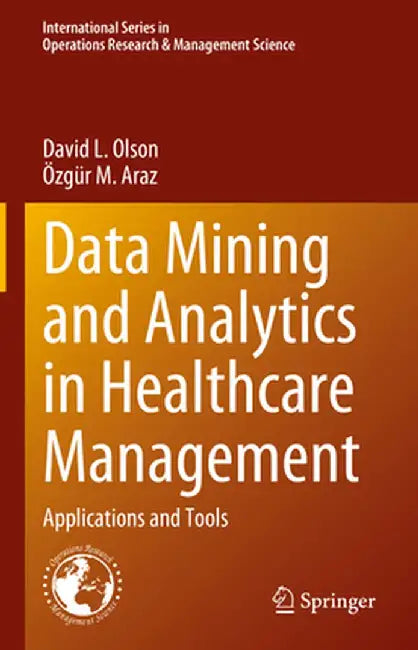Data Mining and Analytics in Healthcare Management: Applications and Tools by David L. Olson