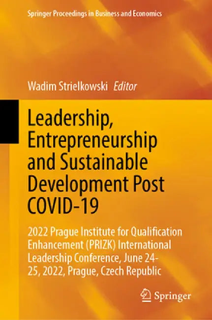 Leadership, Entrepreneurship and Sustainable Development Post Covid-19: 2022 Prague Institute for Qualification Enhancement (Prizk) International Lead by Wadim Strielkowski