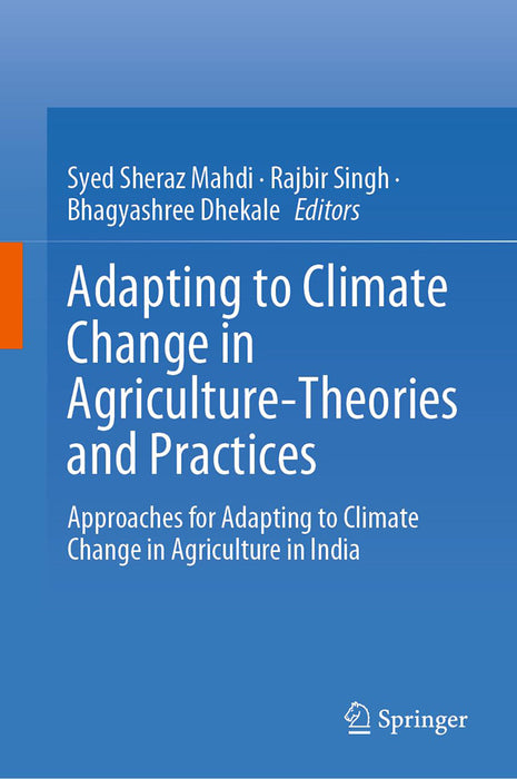 Adapting to Climate Change in Agriculture-Theories and Practices: Approaches for Adapting to Climate Change in Agriculture in India