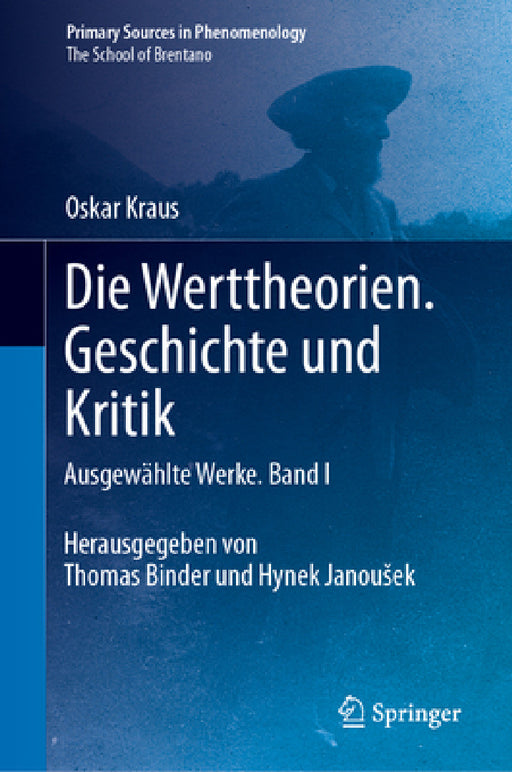 Die Werttheorien. Geschichte Und Kritik: Ausgewählte Werke. Band I by Oskar Kraus, Thomas Binder, Hynek Janousek