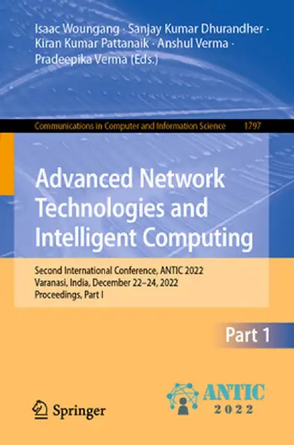 Advanced Network Technologies and Intelligent Computing: Second International Conference, Antic 2022, Varanasi, India, December 22-24, 2022, Proceedin by Isaac Woungang