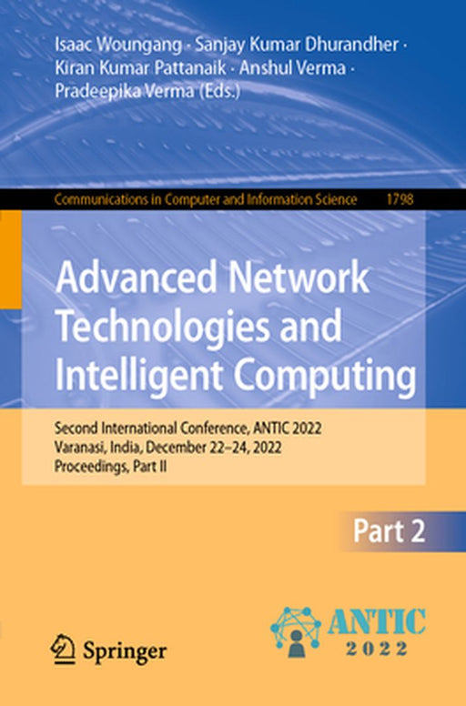 Advanced Network Technologies and Intelligent Computing: Second International Conference, Antic 2022, Varanasi, India, December 22-24, 2022, Proceedin by Isaac Woungang