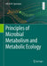 Principles of Microbial Metabolism and Metabolic Ecology by Alfred M. Spormann