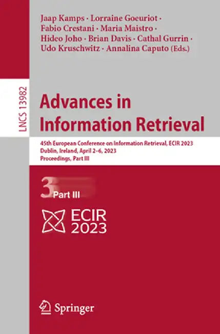 Advances in Information Retrieval: 45th European Conference on Information Retrieval, Ecir 2023, Dublin, Ireland, April 2-6, 2023, Proceedings, Part I by Jaap Kamps