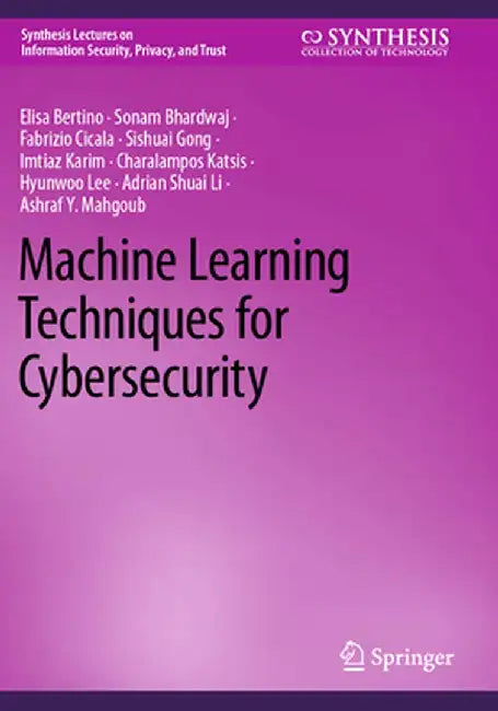 Machine Learning Techniques for Cybersecurity by Elisa Bertino