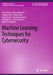 Machine Learning Techniques for Cybersecurity by Elisa Bertino