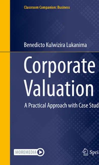Corporate Valuation: A Practical Approach with Case Studies by Benedicto Kulwizira Lukanima