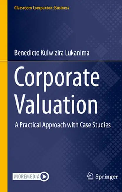 Corporate Valuation: A Practical Approach with Case Studies by Benedicto Kulwizira Lukanima