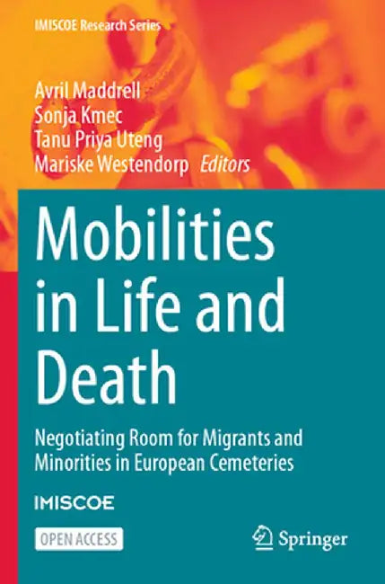 Mobilities in Life and Death: Negotiating Room for Migrants and Minorities in European Cemeteries by Avril Maddrell