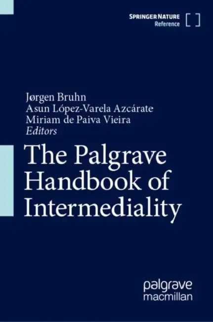 The Palgrave Handbook of Intermediality by Jørgen Bruhn, Asunción López-Varela, Miriam de Paiva Vieira