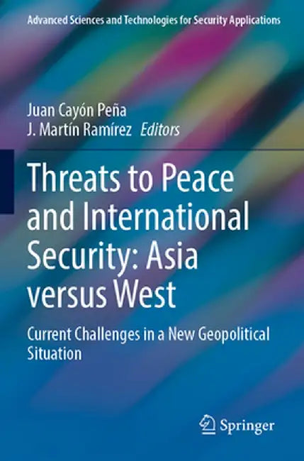Threats to Peace and International Security: Asia Versus West: Current Challenges in a New Geopolitical Situation by Juan Cayón Peña
