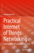 Practical Internet of Things Networking: Understanding IoT Layered Architecture by Herrero