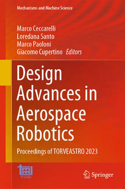 Design Advances in Aerospace Robotics: Proceedings of Torveastro 2023 by Marco Ceccarelli