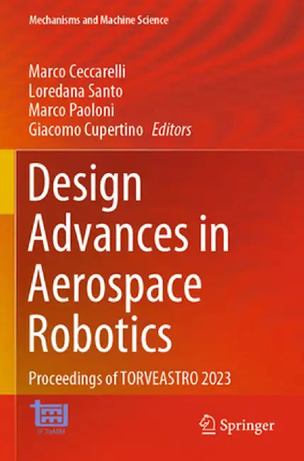 Design Advances in Aerospace Robotics: Proceedings of Torveastro 2023 by Marco Ceccarelli