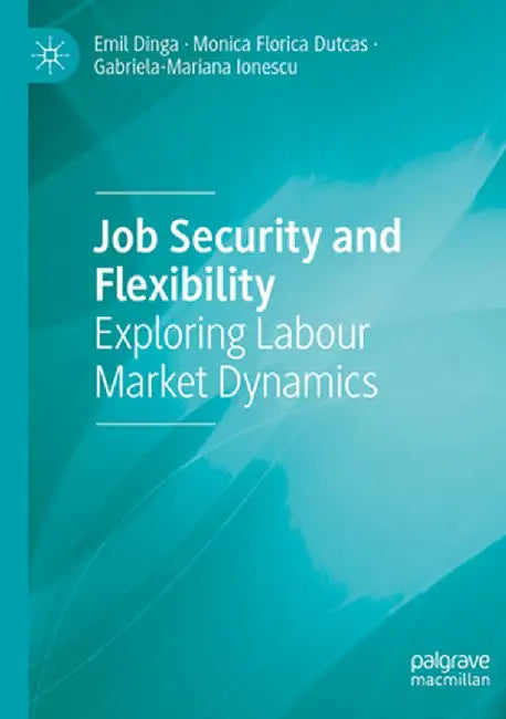 Job Security and Flexibility: Exploring Labour Market Dynamics by Emil Dinga