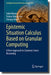 Epistemic Situation Calculus Based on Granular Computing: A New Approach to Common-Sense Reasoning by Seiki Akama