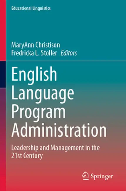 English Language Program Administration: Leadership and Management in the 21st Century by Maryann Christison
