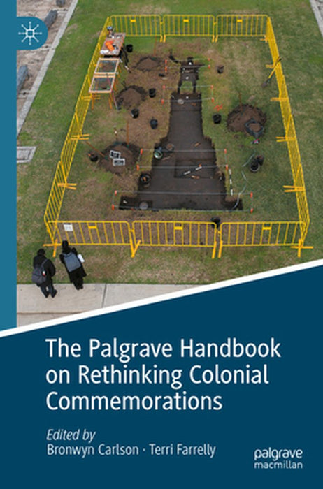 The Palgrave Handbook on Rethinking Colonial Commemorations by Bronwyn Carlson
