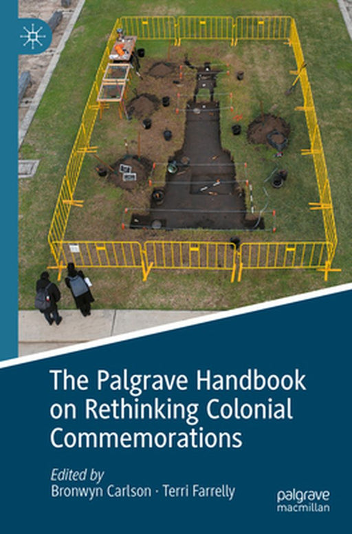 The Palgrave Handbook on Rethinking Colonial Commemorations by Bronwyn Carlson