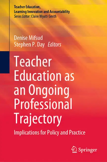 Teacher Education as an Ongoing Professional Trajectory: Implications for Policy and Practice by Denise Mifsud
