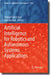 Artificial Intelligence for Robotics and Autonomous Systems Applications by Ahmad Taher Azar
