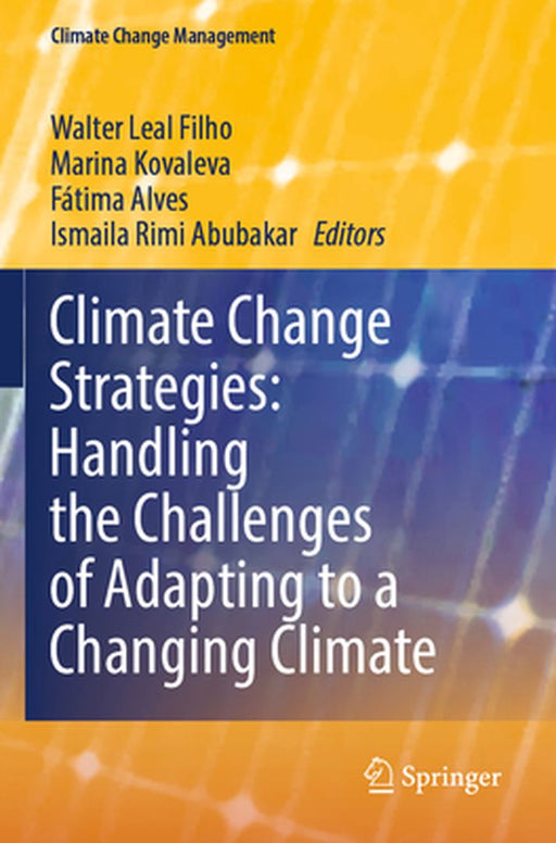 Climate Change Strategies: Handling the Challenges of Adapting to a Changing Climate by Walter Leal Filho
