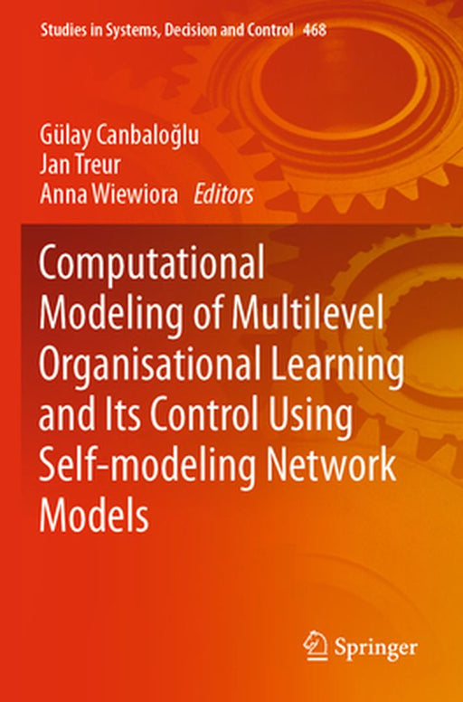Computational Modeling of Multilevel Organisational Learning and Its Control Using Self-Modeling Network Models by Gülay Canbaloğlu
