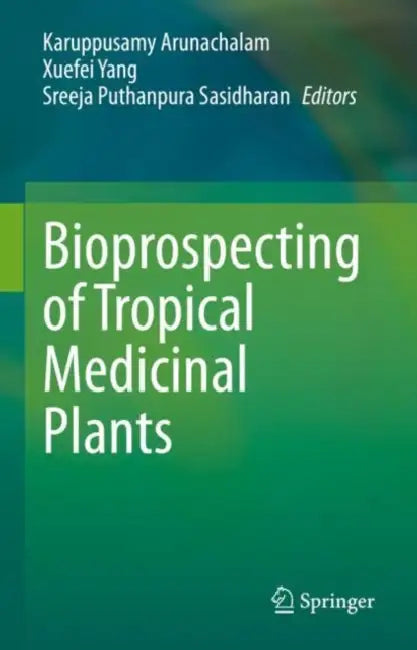 Bioprospecting of Tropical Medicinal Plants by Karuppusamy Arunachalam