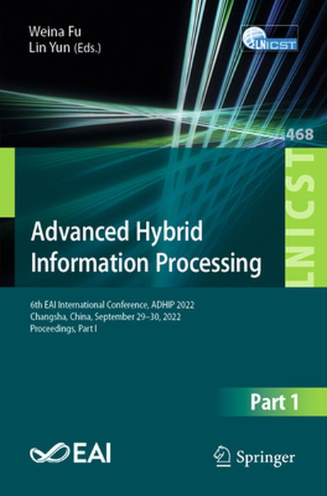 Advanced Hybrid Information Processing: 6th Eai International Conference, Adhip 2022, Changsha, China, September 29-30, 2022, Proceedings, Part I by Weina Fu