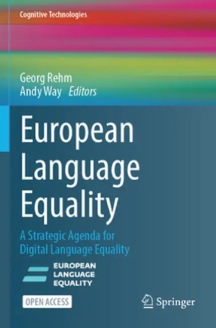 European Language Equality: A Strategic Agenda for Digital Language Equality by Georg Rehm
