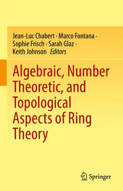 Algebraic, Number Theoretic, and Topological Aspects of Ring Theory by Jean-Luc Chabert
