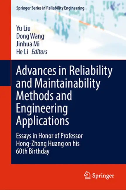Advances in Reliability and Maintainability Methods and Engineering Applications: Essays in Honor of Professor Hong-Zhong Huang on His 60th Birthday by Yu Liu