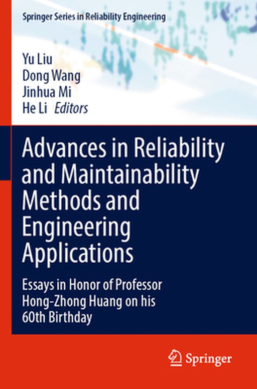 Advances in Reliability and Maintainability Methods and Engineering Applications: Essays in Honor of Professor Hong-Zhong Huang on His 60th Birthday by Yu Liu