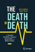 The Death of Death: The Scientific Possibility of Physical Immortality and Its Moral Defense by José Cordeiro
