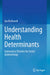 Understanding Health Determinants: Explanatory Theories for Social Epidemiology by Ian McDowell