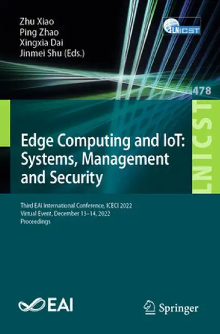 Edge Computing and Iot: Systems, Management and Security: Third Eai International Conference, Iceci 2022, Virtual Event, December 13-14, 2022, Proceed by Zhu Xiao