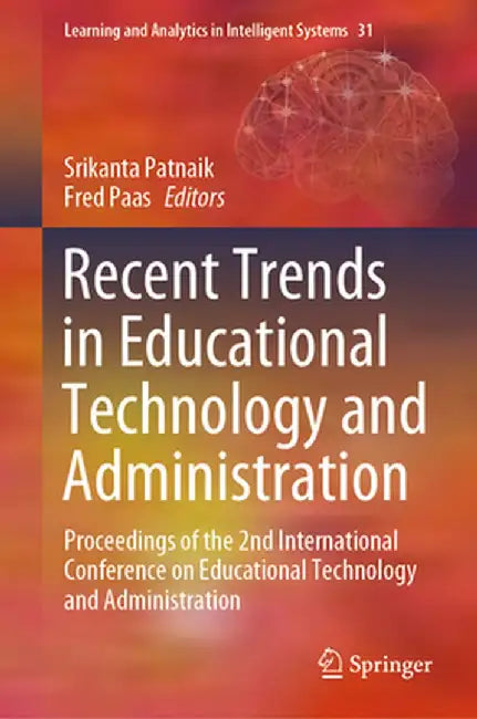 Recent Trends in Educational Technology and Administration: Proceedings of the 2nd International Conference on Educational Technology and Administrati by Srikanta Patnaik
