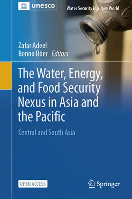 The Water, Energy, and Food Security Nexus in Asia and the Pacific: Central and South Asia by Zafar Adeel