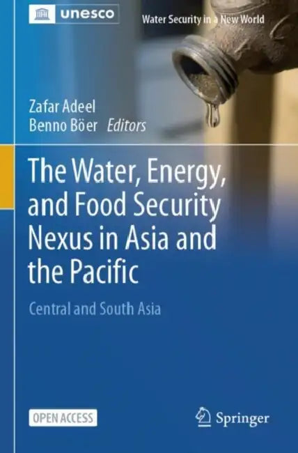 The Water, Energy, and Food Security Nexus in Asia and the Pacific: Central and South Asia by Zafar Adeel