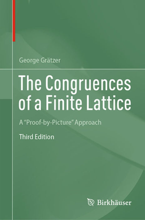 The Congruences of a Finite Lattice: A Proof-by-Picture Approach by Grätzer