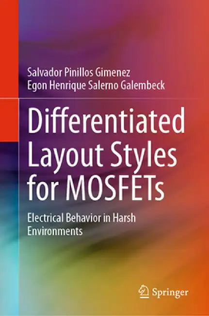 Differentiated Layout Styles for Mosfets: Electrical Behavior in Harsh Environments by Salvador Pinillos Gimenez