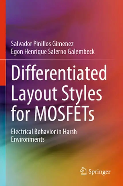 Differentiated Layout Styles for Mosfets: Electrical Behavior in Harsh Environments by Salvador Pinillos Gimenez
