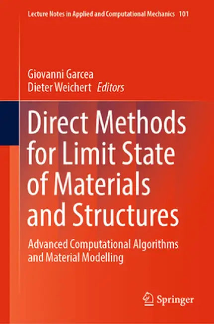 Direct Methods for Limit State of Materials and Structures: Advanced Computational Algorithms and Material Modelling by Giovanni Garcea