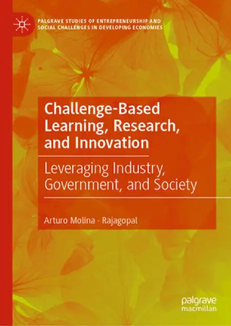Challenge-Based Learning, Research, and Innovation: Leveraging Industry, Government, and Society by Arturo Molina